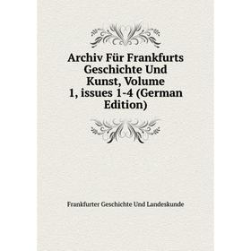 Книга Archiv Für Frankfurts Geschichte Und Kunst, Volume 1, issues 1-4 (German Edition)
Книга Archiv Für Frankfurts Geschichte Und Kunst, Volume 1, issues 1-4 (German Edition)