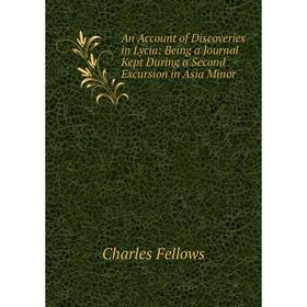 Книга An Account of Discoveries in Lycia: Being a Journal Kept During a Second Excursion in Asia Minor
Книга An Account of Discoveries in Lycia: Being a Journal Kept During a Second Excursion in Asia Minor