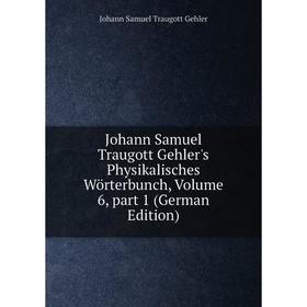Книга Johann Samuel Traugott Gehler's Physikalisches Wörterbunch, Volume 6, part 1
Книга Johann Samuel Traugott Gehler's Physikalisches Wörterbunch, Volume 6, part 1