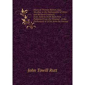 Книга Diary of Thomas Burton, Esq., Member in the Parliaments of Oliver and Richard Cromwell, from 1656 to 1659: Now First Published from the Original
Книга Diary of Thomas Burton, Esq., Member in the Parliaments of Oliver and Richard Cromwell, from 1656 to 1659: Now First Published from the Original
