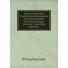 Книга Fortschritte Der Theerfarbenfabrikation Und Verwandter Industriezweige, Volume 1 (German Edition)
Книга Fortschritte Der Theerfarbenfabrikation Und Verwandter Industriezweige, Volume 1 (German Edition)