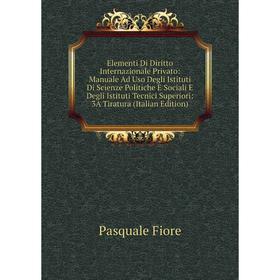 Книга Elementi Di Diritto Internazionale Privato: Manuale Ad Uso Degli Istituti Di Scienze Politiche E Sociali E Degli Istituti Tecnici Superiori: 3A
Книга Elementi Di Diritto Internazionale Privato: Manuale Ad Uso Degli Istituti Di Scienze Politiche E Sociali E Degli Istituti Tecnici Superiori: 3A
