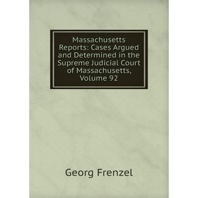 Книга Massachusetts Reports: Cases Argued and Determined in the Supreme Judicial Court of Massachusetts, Volume 92
Книга Massachusetts Reports: Cases Argued and Determined in the Supreme Judicial Court of Massachusetts, Volume 92