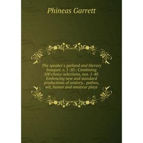 Книга The speaker's garland and literary bouquet. v. 1-10.: Combining 100 choice selections, nos. 1-40. Embracing new and standard productions of orat
Книга The speaker's garland and literary bouquet. v. 1-10.: Combining 100 choice selections, nos. 1-40. Embracing new and standard productions of orat