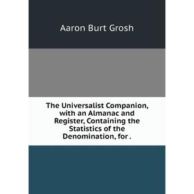 Книга The Universalist Companion, with an Almanac and Register, Containing the Statistics of the Denomination, for
Книга The Universalist Companion, with an Almanac and Register, Containing the Statistics of the Denomination, for