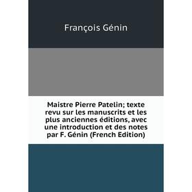 Книга Maistre Pierre Patelin; texte revu sur les manuscrits et les plus anciennes éditions, avec une introduction et des notes par F Génin
Книга Maistre Pierre Patelin; texte revu sur les manuscrits et les plus anciennes éditions, avec une introduction et des notes par F Génin