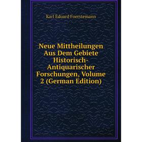 Книга Neue Mittheilungen Aus Dem Gebiete Historisch-Antiquarischer Forschungen, Volume 2
Книга Neue Mittheilungen Aus Dem Gebiete Historisch-Antiquarischer Forschungen, Volume 2