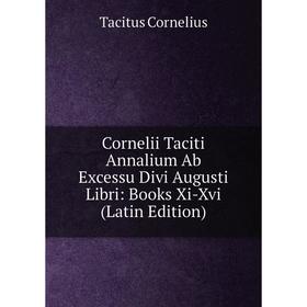 Книга Cornelii Taciti Annalium Ab Excessu Divi Augusti Libri: Books Xi-Xvi (Latin Edition)
Книга Cornelii Taciti Annalium Ab Excessu Divi Augusti Libri: Books Xi-Xvi (Latin Edition)