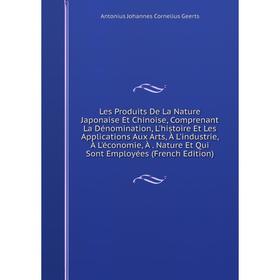 Книга Les Produits De La Nature Japonaise Et Chinoise, Comprenant La Dénomination, L'histoire Et Les Applications Aux Arts, À L'industrie, À L'économi
Книга Les Produits De La Nature Japonaise Et Chinoise, Comprenant La Dénomination, L'histoire Et Les Applications Aux Arts, À L'industrie, À L'économi