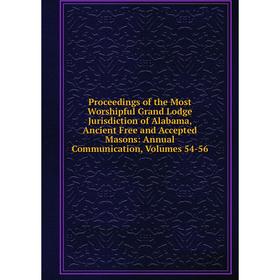 Книга Proceedings of the Most Worshipful Grand Lodge Jurisdiction of Alabama, Ancient Free and Accepted Masons: Annual Communication, Volumes 54-56
Книга Proceedings of the Most Worshipful Grand Lodge Jurisdiction of Alabama, Ancient Free and Accepted Masons: Annual Communication, Volumes 54-56