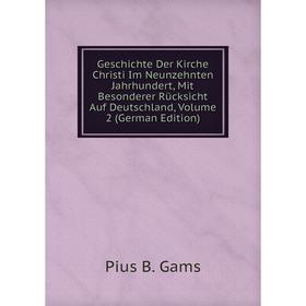 Книга Geschichte Der Kirche Christi Im Neunzehnten Jahrhundert, Mit Besonderer Rücksicht Auf Deutschland, Volume 2 (German Edition)
Книга Geschichte Der Kirche Christi Im Neunzehnten Jahrhundert, Mit Besonderer Rücksicht Auf Deutschland, Volume 2 (German Edition)
