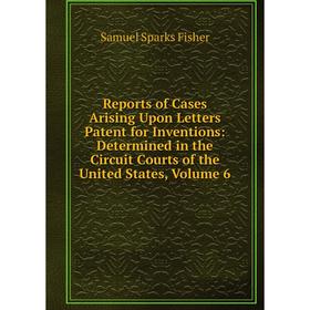 Книга Reports of Cases Arising Upon Letters Patent for Inventions: Determined in the Circuit Courts of the United States, Volume 6
Книга Reports of Cases Arising Upon Letters Patent for Inventions: Determined in the Circuit Courts of the United States, Volume 6