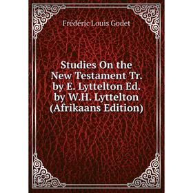 Книга Studies On the New Testament Tr. by E. Lyttelton Ed. by W.H. Lyttelton (Afrikaans Edition)
Книга Studies On the New Testament Tr. by E. Lyttelton Ed. by W.H. Lyttelton (Afrikaans Edition)