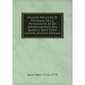 Книга Histoire Naturelle Et Politique De La Pensylvanie, Et De L'établissement Des Quakers Dans Cette Contrée (French Edition)
Книга Histoire Naturelle Et Politique De La Pensylvanie, Et De L'établissement Des Quakers Dans Cette Contrée (French Edition)