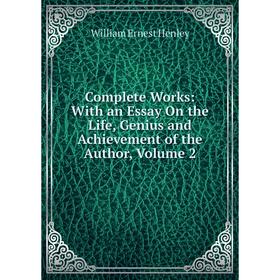 Книга Complete Works: With an Essay On the Life, Genius and Achievement of the Author, Volume 2
Книга Complete Works: With an Essay On the Life, Genius and Achievement of the Author, Volume 2