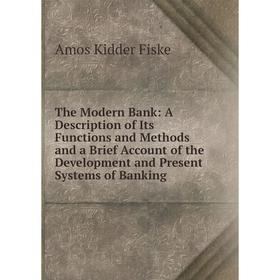 Книга The Modern Bank: A Description of Its Functions and Methods and a Brief Account of the Development and Present Systems of Banking
Книга The Modern Bank: A Description of Its Functions and Methods and a Brief Account of the Development and Present Systems of Banking