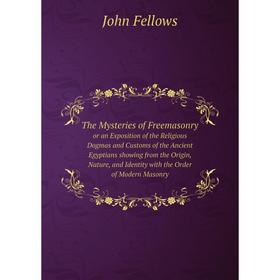 Книга The Mysteries of Freemasonry or an Exposition of the Religious Dogmas and Customs of the Ancient Egyptians showing from the Origin, Nature, and
Книга The Mysteries of Freemasonry or an Exposition of the Religious Dogmas and Customs of the Ancient Egyptians showing from the Origin, Nature, and