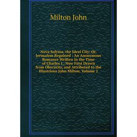 Книга Nova Solyma, the Ideal City: or Jerusalem Regained: An Anonymous Romance Written in the Time of Charles I, Now First Drawn from Obscurity, and A
Книга Nova Solyma, the Ideal City: or Jerusalem Regained: An Anonymous Romance Written in the Time of Charles I, Now First Drawn from Obscurity, and A