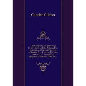 Книга The Complete Art of Poetry: In Six Parts, I. of the Nature, Use, Excellence, Rise and Progress of Poetry, c.; Ii. of the Use and Necessity of.
Книга The Complete Art of Poetry: In Six Parts, I. of the Nature, Use, Excellence, Rise and Progress of Poetry, c.; Ii. of the Use and Necessity of.