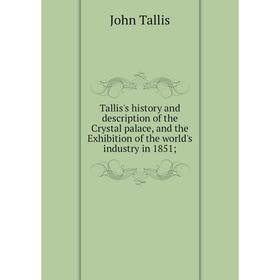 Книга Tallis's history and description of the Crystal palace, and the Exhibition of the world's industry in 1851
Книга Tallis's history and description of the Crystal palace, and the Exhibition of the world's industry in 1851