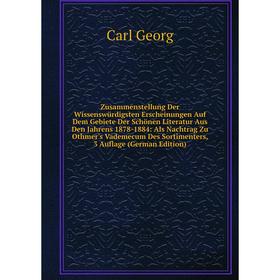 Книга Zusammenstellung Der Wissenswürdigsten Erscheinungen Auf Dem Gebiete Der Schönen Literatur Aus Den Jahrens 1878-1884: Als Nachtrag Zu Othmer's V
Книга Zusammenstellung Der Wissenswürdigsten Erscheinungen Auf Dem Gebiete Der Schönen Literatur Aus Den Jahrens 1878-1884: Als Nachtrag Zu Othmer's V