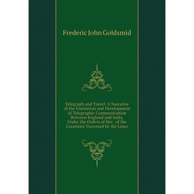 Книга Telegraph and Travel: A Narrative of the Formation and Development of Telegraphic Communication Between England and India, Under the Orders of H
Книга Telegraph and Travel: A Narrative of the Formation and Development of Telegraphic Communication Between England and India, Under the Orders of H