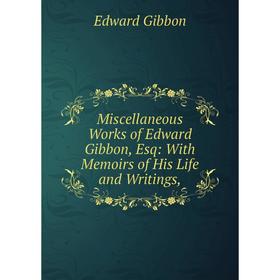 Книга Miscellaneous Works of Edward Gibbon, Esq: With Memoirs of His Life and Writings
Книга Miscellaneous Works of Edward Gibbon, Esq: With Memoirs of His Life and Writings