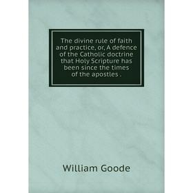 Книга The divine rule of faith and practice, or, A defence of the Catholic doctrine that Holy Scripture has been since the times of the apostles
Книга The divine rule of faith and practice, or, A defence of the Catholic doctrine that Holy Scripture has been since the times of the apostles