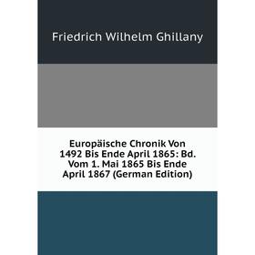 Книга Europäische Chronik Von 1492 Bis Ende April 1865: Bd. Vom 1. Mai 1865 Bis Ende April 1867 (German Edition)