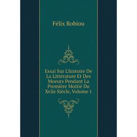 Книга Essai Sur L'histoire De La Littérature Et Des Moeurs Pendant La Première Moitié Du Xviie Siècle, Volume 1
Книга Essai Sur L'histoire De La Littérature Et Des Moeurs Pendant La Première Moitié Du Xviie Siècle, Volume 1
