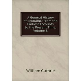 Книга A General History of Scotland,: From the Earliest Accounts to the Present Time, Volume 8
Книга A General History of Scotland,: From the Earliest Accounts to the Present Time, Volume 8