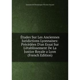 Книга Études Sur Les Anciennes Juridictions Lyonnaises: Précédées D'un Essai Sur L'établissement De La Justice Royale a Lyon (French Edition)
Книга Études Sur Les Anciennes Juridictions Lyonnaises: Précédées D'un Essai Sur L'établissement De La Justice Royale a Lyon (French Edition)