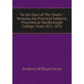 Книга In the Days of Thy Youth.: Sermons On Practical Subjects, Preached at Marlborough College, from 1871-1876
Книга In the Days of Thy Youth.: Sermons On Practical Subjects, Preached at Marlborough College, from 1871-1876