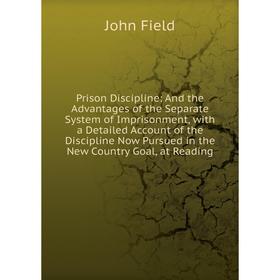 Книга Prison Discipline: And the Advantages of the Separate System of Imprisonment, with a Detailed Account of the Discipline Now Pursued in the New C
Книга Prison Discipline: And the Advantages of the Separate System of Imprisonment, with a Detailed Account of the Discipline Now Pursued in the New C