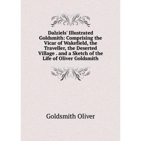 Книга Dalziels' Illustrated Goldsmith: Comprising the Vicar of Wakefield, the Traveller, the Deserted Village. and a Sketch of the Life of Oliver Gold
Книга Dalziels' Illustrated Goldsmith: Comprising the Vicar of Wakefield, the Traveller, the Deserted Village. and a Sketch of the Life of Oliver Gold