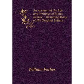 Книга An Account of the Life and Writings of James Beattie.: Including Many of His Original Letters
Книга An Account of the Life and Writings of James Beattie.: Including Many of His Original Letters