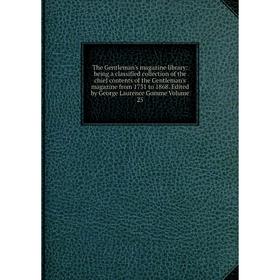 Книга The Gentleman's magazine library : being a classified collection of the chief contents of the Gentleman's magazine from 1731 to 1868. Edited by
Книга The Gentleman's magazine library : being a classified collection of the chief contents of the Gentleman's magazine from 1731 to 1868. Edited by