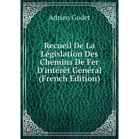 Книга Recueil De La Législation Des Chemins De Fer D'intérêt Général (French Edition)
Книга Recueil De La Législation Des Chemins De Fer D'intérêt Général (French Edition)