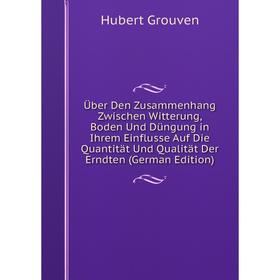Книга Über Den Zusammenhang Zwischen Witterung, Boden Und Düngung in Ihrem Einflusse Auf Die Quantität Und Qualität Der Erndten (German Edition)
Книга Über Den Zusammenhang Zwischen Witterung, Boden Und Düngung in Ihrem Einflusse Auf Die Quantität Und Qualität Der Erndten (German Edition)
