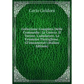 Книга Collezione Completa Delle Commedie: La Guerra. Il Tutore. L'adulatore. Le Femmine Puntigliose. Gl'innamorati (Italian Edition)
Книга Collezione Completa Delle Commedie: La Guerra. Il Tutore. L'adulatore. Le Femmine Puntigliose. Gl'innamorati (Italian Edition)