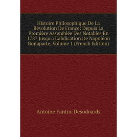 Книга Histoire Philosophique De La Révolution De France: Depuis La Première Assemblée Des Notables En 1787 Jusqu'a L'abdication De Napoléon Bonaparte,
Книга Histoire Philosophique De La Révolution De France: Depuis La Première Assemblée Des Notables En 1787 Jusqu'a L'abdication De Napoléon Bonaparte,