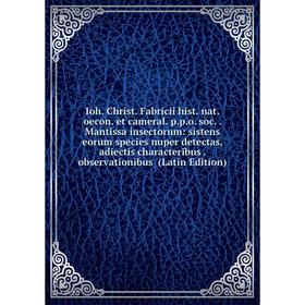 Книга Ioh. Christ. Fabricii hist. nat. oecon. et cameral. p.p.o. soc. Mantissa insectorum: sistens eorum species nuper detectas, adiectis characteribu
Книга Ioh. Christ. Fabricii hist. nat. oecon. et cameral. p.p.o. soc. Mantissa insectorum: sistens eorum species nuper detectas, adiectis characteribu