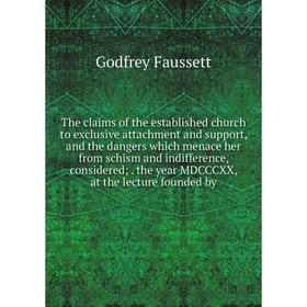 Книга The claims of the established church to exclusive attachment and support, and the dangers which menace her from schism and indifference, conside
Книга The claims of the established church to exclusive attachment and support, and the dangers which menace her from schism and indifference, conside
