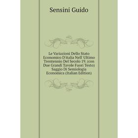 Книга Le Variazioni Dello Stato Economico D'italia Nell' Ultimo Trentennio Del Secolo 19 (con Due Grandi Tavole Fuori Testo)
Книга Le Variazioni Dello Stato Economico D'italia Nell' Ultimo Trentennio Del Secolo 19 (con Due Grandi Tavole Fuori Testo)