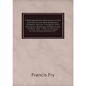 Книга A Bibliographical Description of the Editions of the New Testament: Tyndale's Version in English: With Numerous Readings, Comparisions of Texts
Книга A Bibliographical Description of the Editions of the New Testament: Tyndale's Version in English: With Numerous Readings, Comparisions of Texts