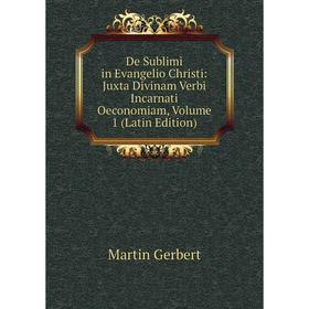 Книга De Sublimi in Evangelio Christi: Juxta Divinam Verbi Incarnati Oeconomiam, Volume 1 (Latin Edition)
Книга De Sublimi in Evangelio Christi: Juxta Divinam Verbi Incarnati Oeconomiam, Volume 1 (Latin Edition)