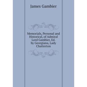 Книга Memoria ls, Personal and Historical, of Admiral Lord Gambier, Ed by Georgiana, Lady Chatterton
Книга Memoria ls, Personal and Historical, of Admiral Lord Gambier, Ed by Georgiana, Lady Chatterton