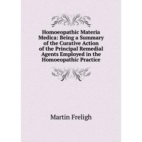 Книга Homoeopathic Materia Medica: Being a Summary of the Curative Action of the Principal Remedial Agents Employed in the Homoeopathic Practice
Книга Homoeopathic Materia Medica: Being a Summary of the Curative Action of the Principal Remedial Agents Employed in the Homoeopathic Practice