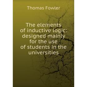 Книга The elements of inductive logic: designed mainly for the use of students in the universities
Книга The elements of inductive logic: designed mainly for the use of students in the universities
