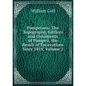 Книга Pompeiana: The Topography, Edifices and Ornaments of Pompeii, the Result of Excavations Since 1819, Volume 2
Книга Pompeiana: The Topography, Edifices and Ornaments of Pompeii, the Result of Excavations Since 1819, Volume 2